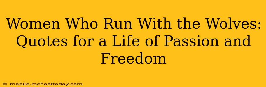 Women Who Run With the Wolves: Quotes for a Life of Passion and Freedom