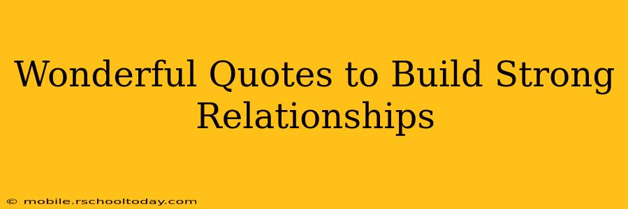Wonderful Quotes to Build Strong Relationships