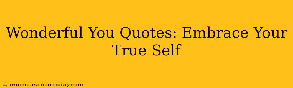 Wonderful You Quotes: Embrace Your True Self