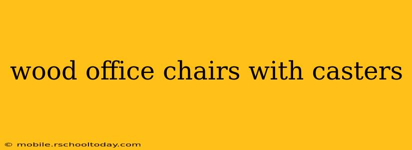 wood office chairs with casters