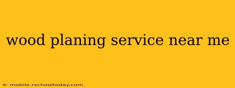 wood planing service near me
