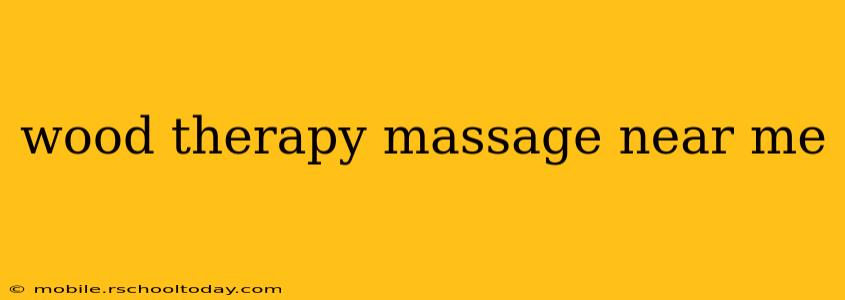 wood therapy massage near me