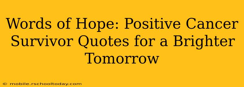 Words of Hope: Positive Cancer Survivor Quotes for a Brighter Tomorrow