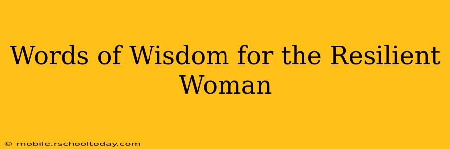 Words of Wisdom for the Resilient Woman