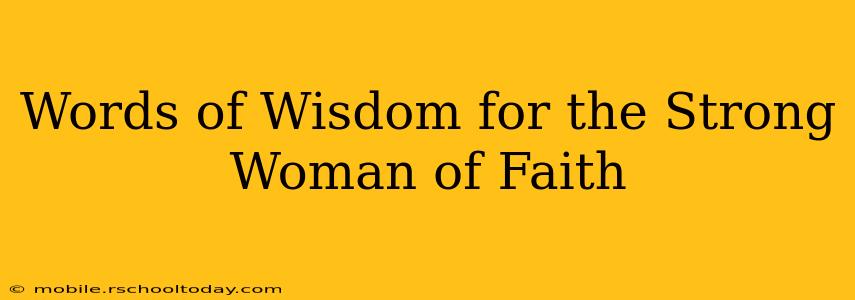 Words of Wisdom for the Strong Woman of Faith