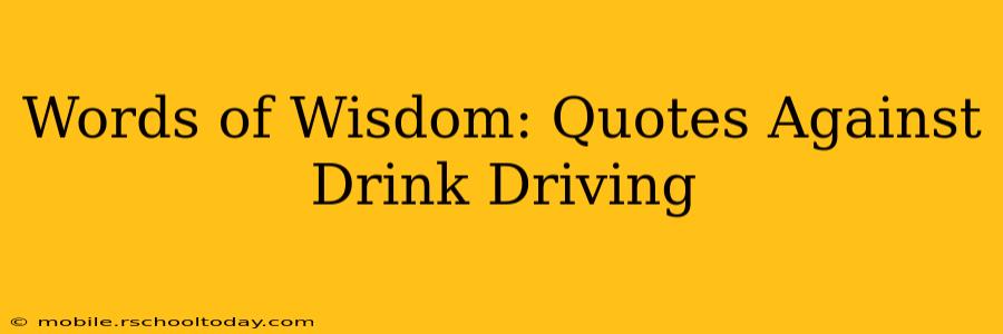 Words of Wisdom: Quotes Against Drink Driving