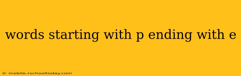 words starting with p ending with e