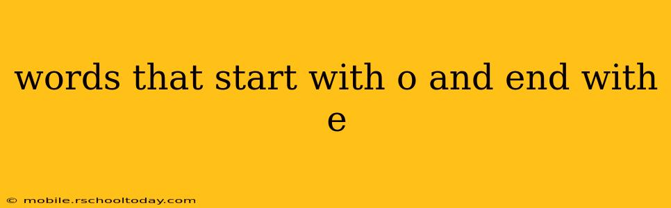 words that start with o and end with e