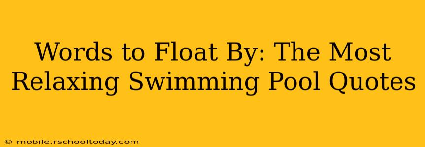 Words to Float By: The Most Relaxing Swimming Pool Quotes
