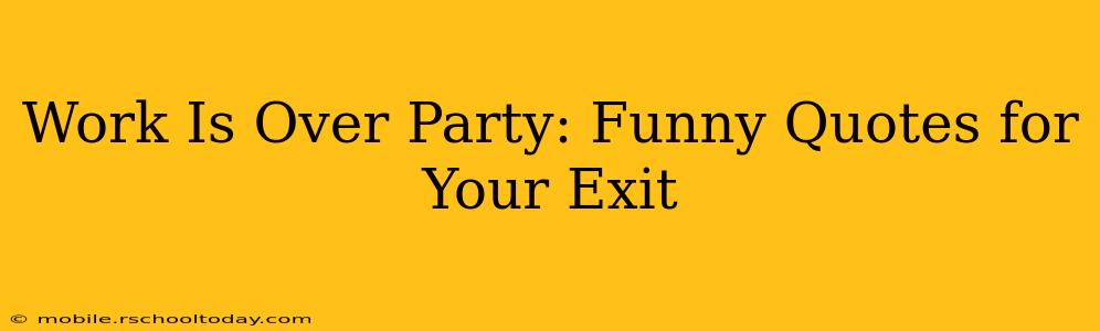 Work Is Over Party: Funny Quotes for Your Exit