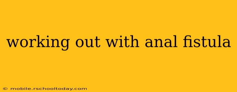 working out with anal fistula