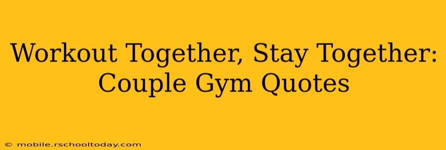 Workout Together, Stay Together: Couple Gym Quotes
