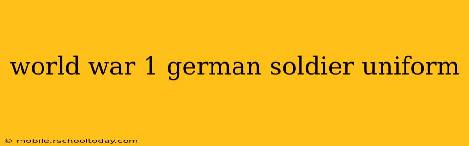 world war 1 german soldier uniform