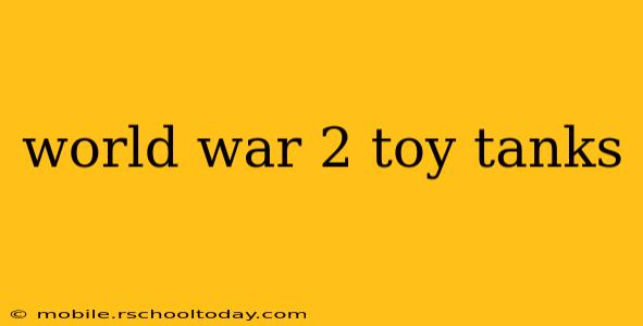 world war 2 toy tanks