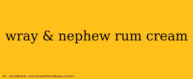 wray & nephew rum cream