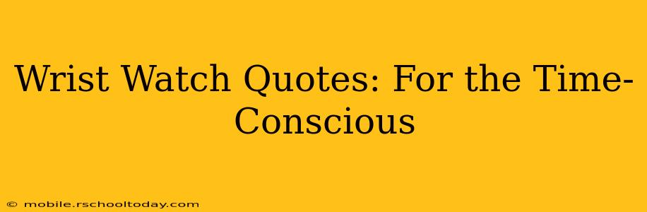 Wrist Watch Quotes: For the Time-Conscious