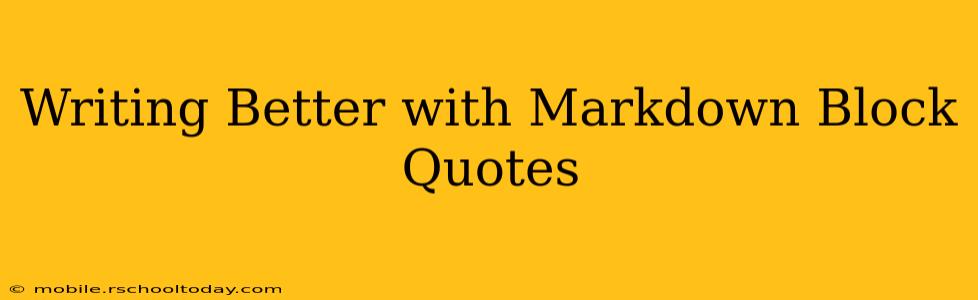 Writing Better with Markdown Block Quotes