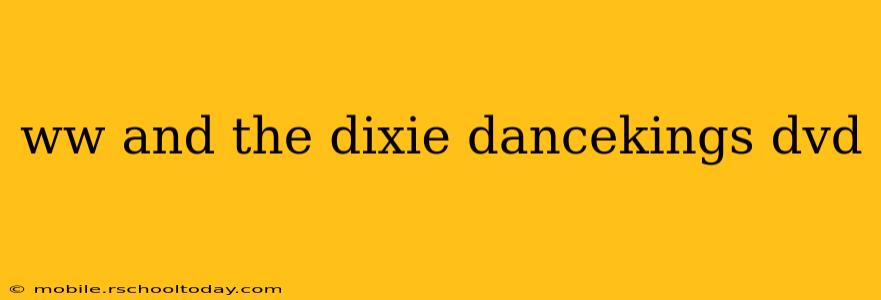 ww and the dixie dancekings dvd