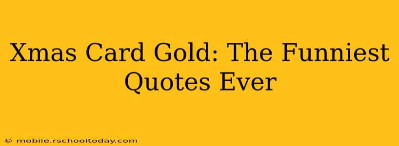 Xmas Card Gold: The Funniest Quotes Ever