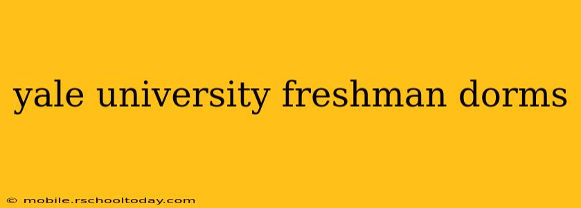 yale university freshman dorms