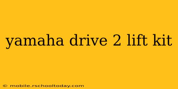 yamaha drive 2 lift kit