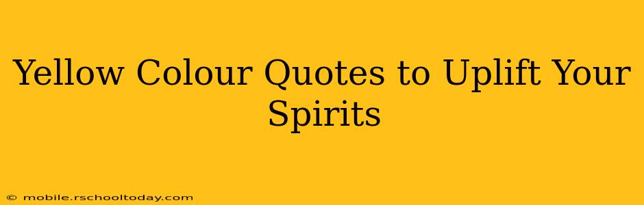 Yellow Colour Quotes to Uplift Your Spirits
