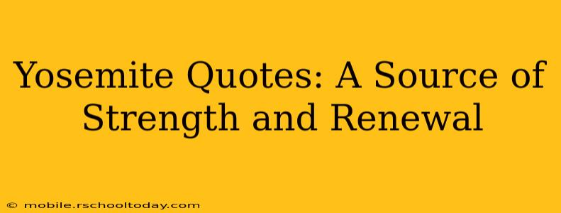 Yosemite Quotes: A Source of Strength and Renewal