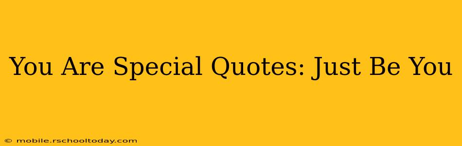 You Are Special Quotes: Just Be You