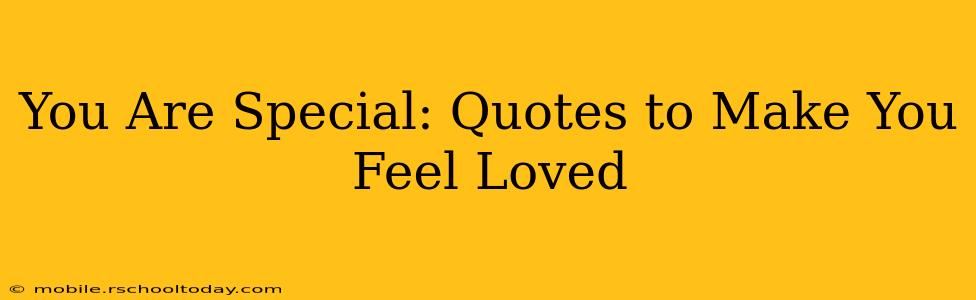 You Are Special: Quotes to Make You Feel Loved