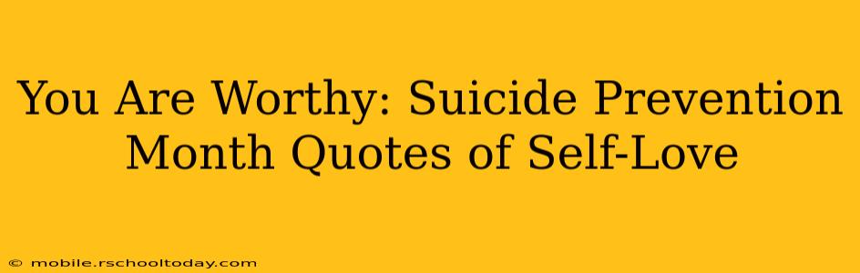 You Are Worthy: Suicide Prevention Month Quotes of Self-Love