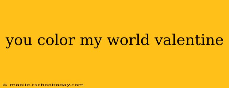 you color my world valentine