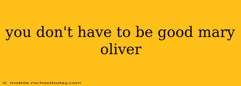 you don't have to be good mary oliver