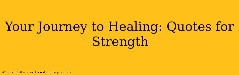 Your Journey to Healing: Quotes for Strength