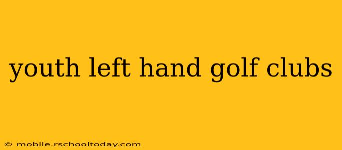 youth left hand golf clubs