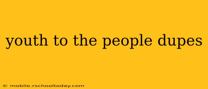 youth to the people dupes