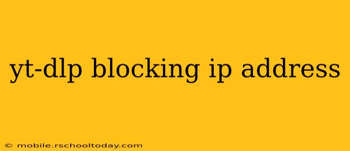 yt-dlp blocking ip address